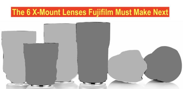 dear-fujifilm-we-decided-these-are-the-6-x-mount-lenses-you-should