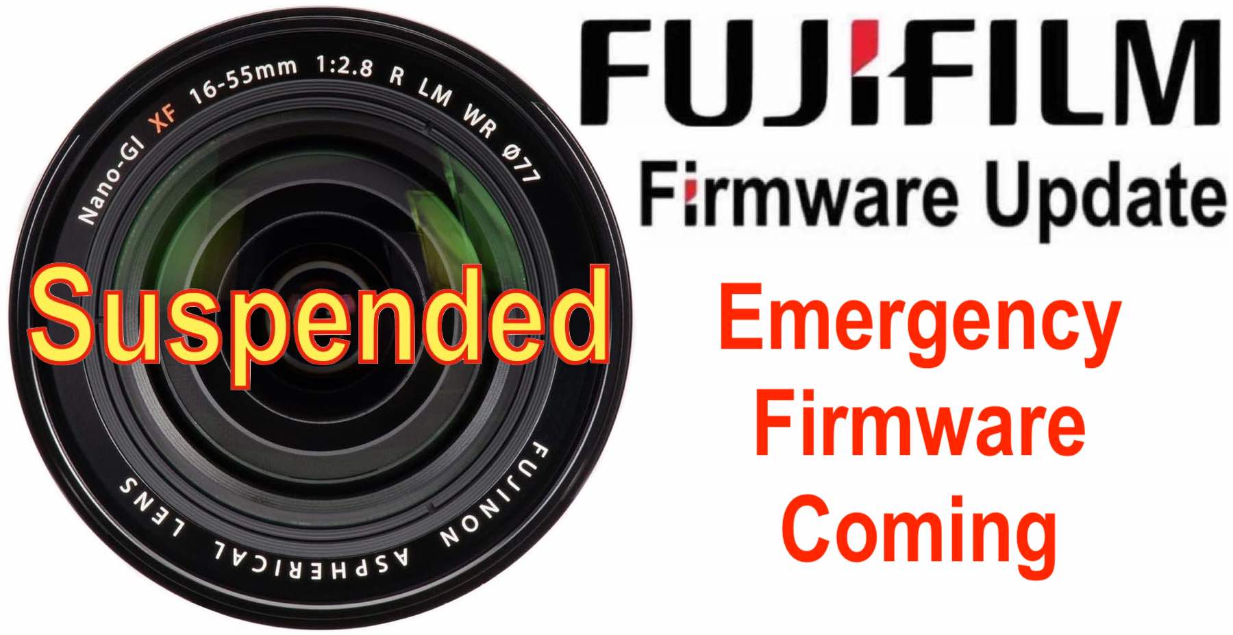 SUSPENDED: Fujifilm Removes Latest XF16-55mmF2.8 Firmware and 